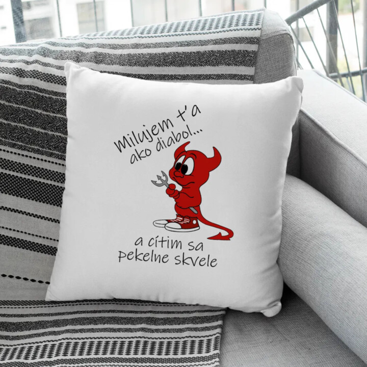 Milujem ťa ako diabol... a cítim sa pekelne skvele - vankúš s potlačou