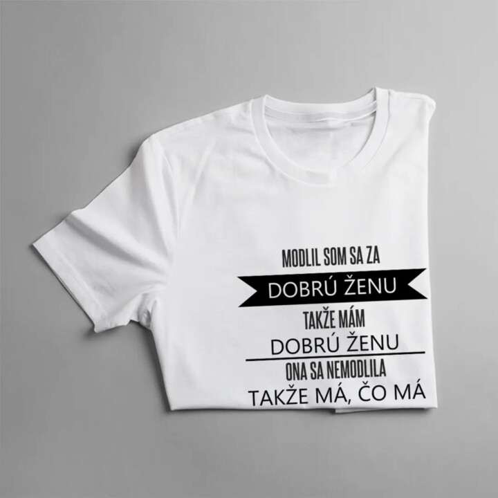 Modlil som sa za dobrú ženu - pánske tričko s potlačou
