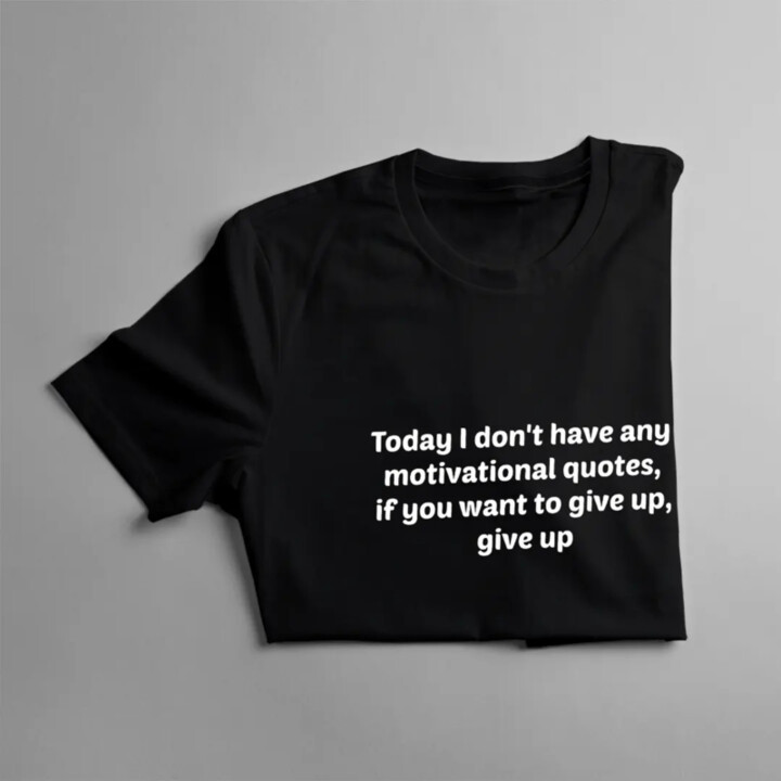 Today I don't have any motivational quotes - dámske tričko s potlačou