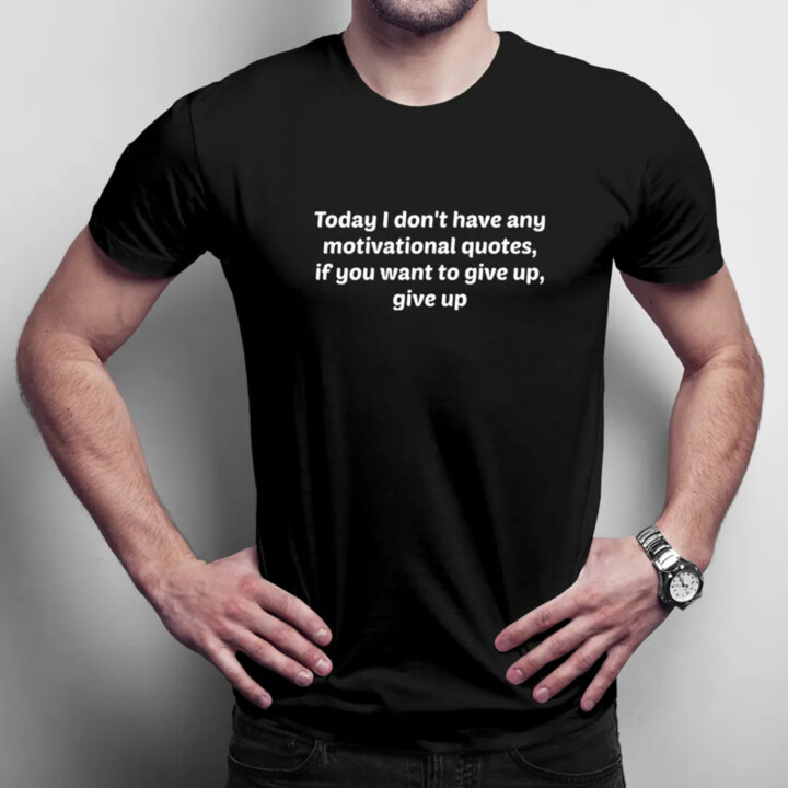 Today I don't have any motivational quotes - pánske tričko s potlačou