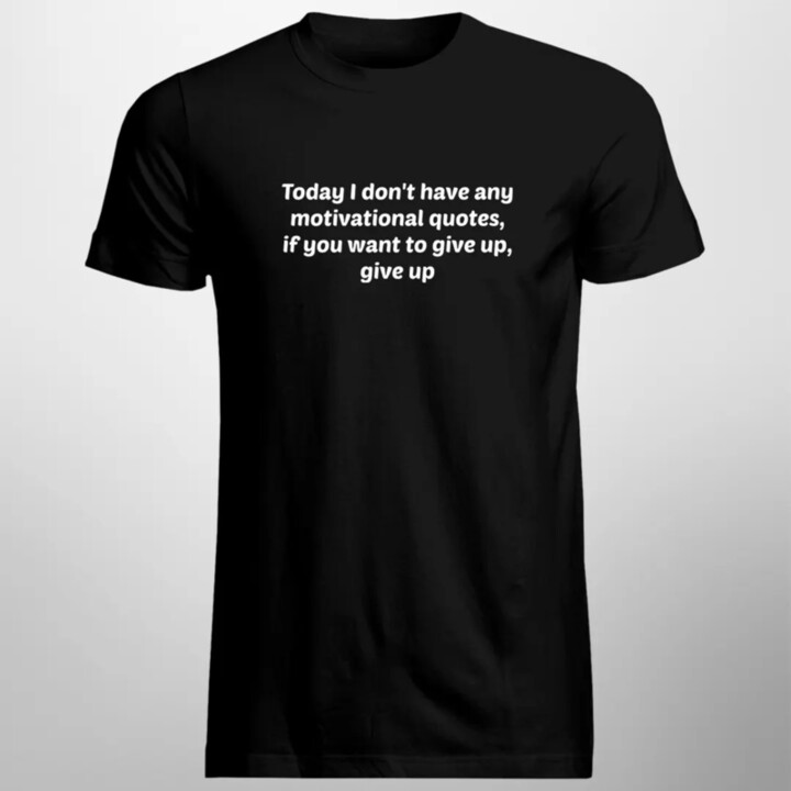 Today I don't have any motivational quotes - pánske tričko s potlačou