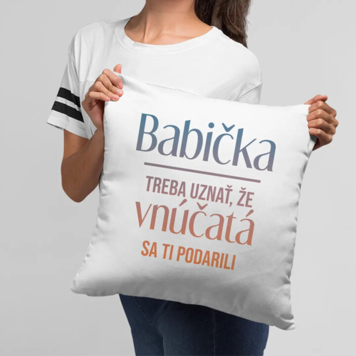 Babička, treba uznať, že vnúčatá sa ti podarili - vankúš s potlačou