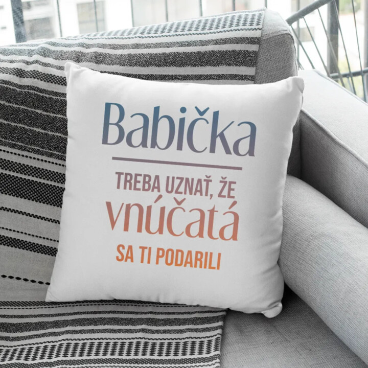 Babička, treba uznať, že vnúčatá sa ti podarili - vankúš s potlačou