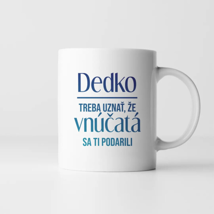 Dedko, treba uznať, že vnúčatá sa ti podarili - keramický hrnček s potlačou