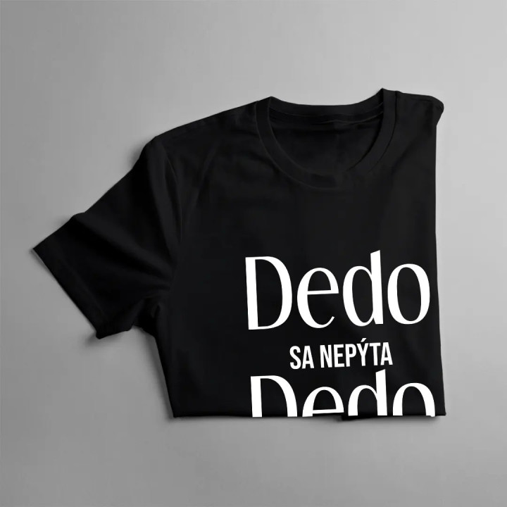 Dedo sa nepýta, dedo rozmaznáva - pánske tričko s potlačou