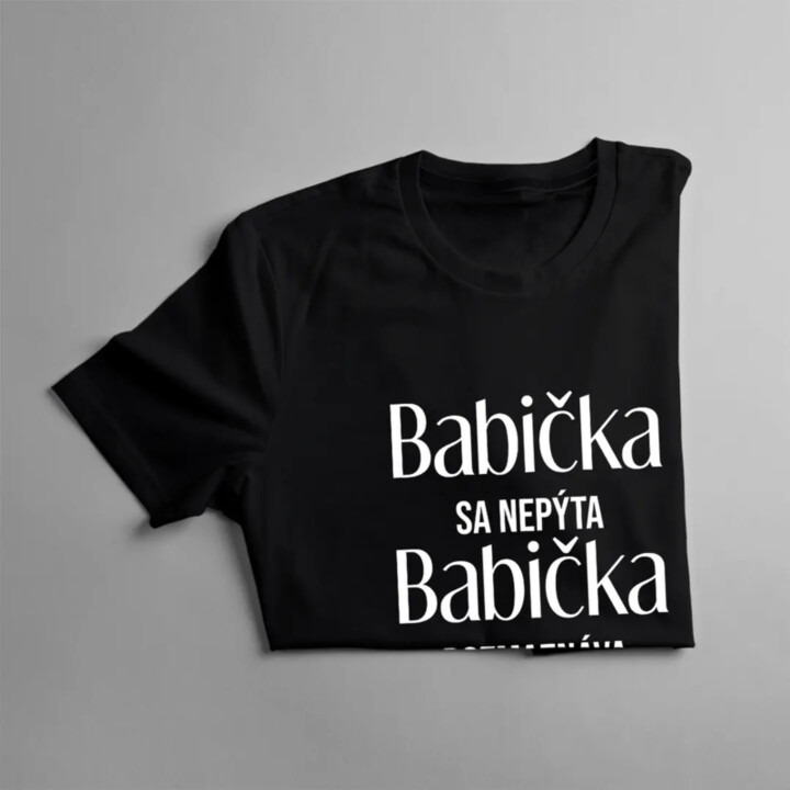 Babička sa nepýta, babička rozmaznáva - dámske alebo unisex tričko s potlačou