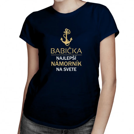 Babička - najlepší námorník na svete - dámske tričko s potlačou