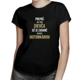 Dievča už je zadané so sexy motorkárom - dámske tričko s potlačou