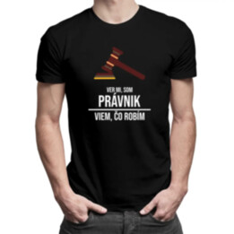 Ver mi, som právnik, viem, čo robím - pánske tričko s potlačou