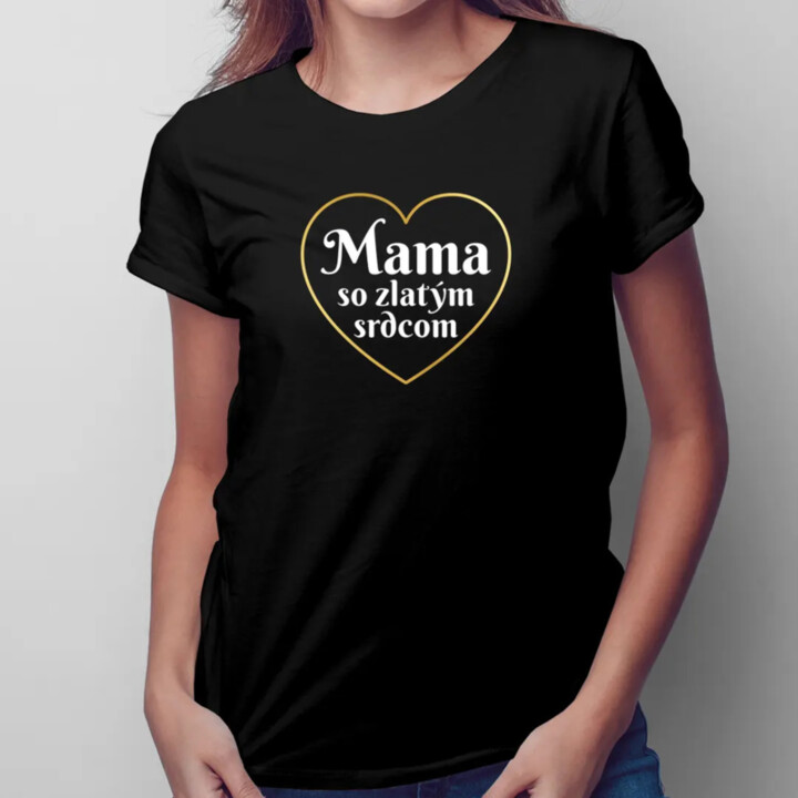 Mama so zlatým srdcom - dámske tričko s potlačou