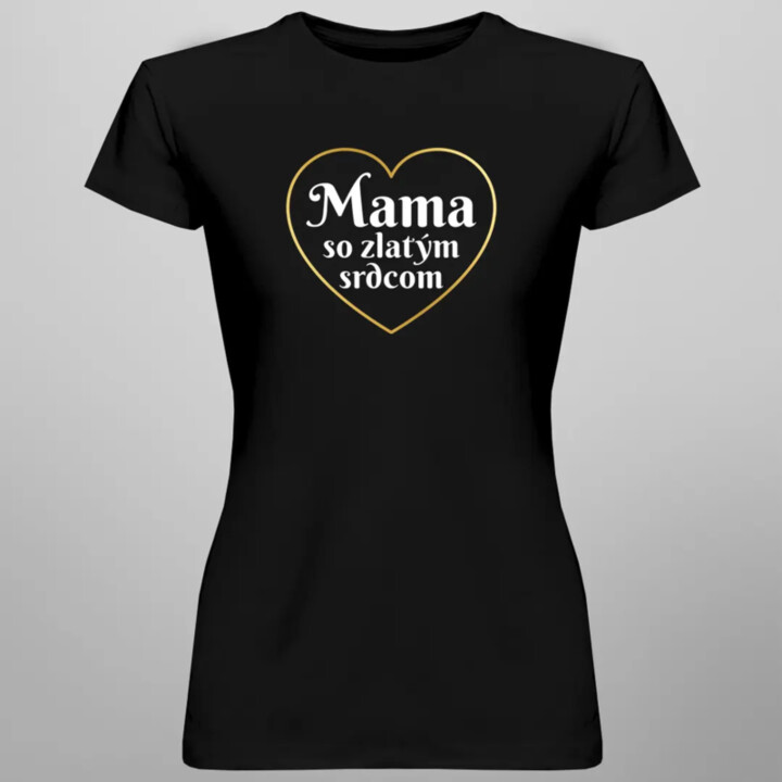 Mama so zlatým srdcom - dámske tričko s potlačou