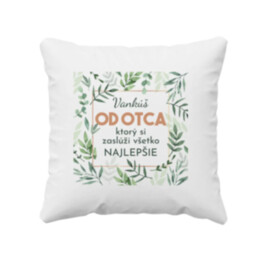 Vankúš od otca, ktorý si zaslúži všetko najlepšie - vankúš s potlačou