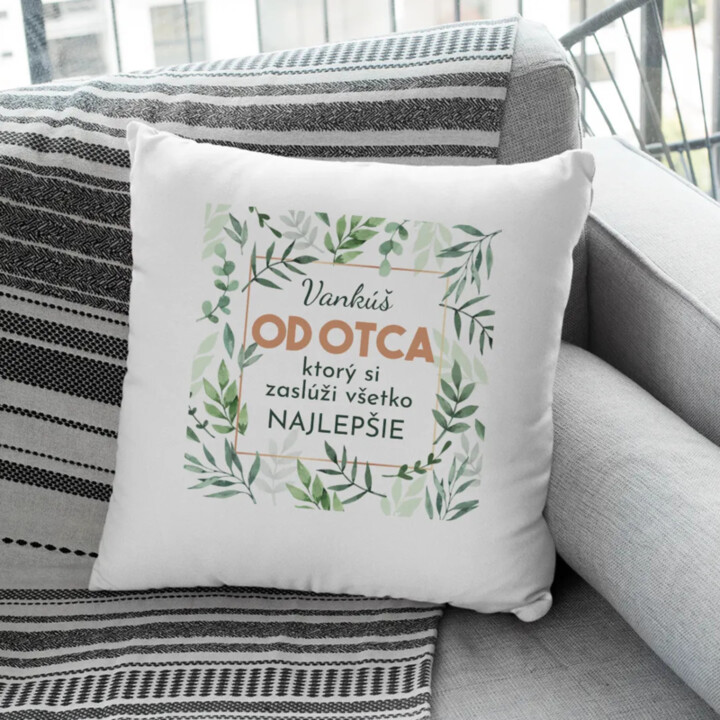 Vankúš od otca, ktorý si zaslúži všetko najlepšie - vankúš s potlačou
