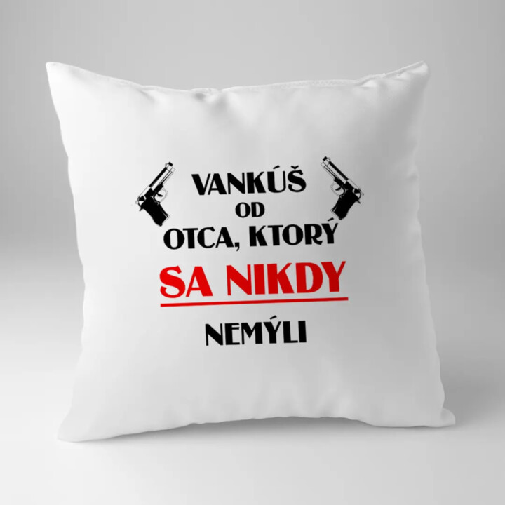 Vankúš od otca, ktorý sa nikdy nemýli - vankúš s potlačou