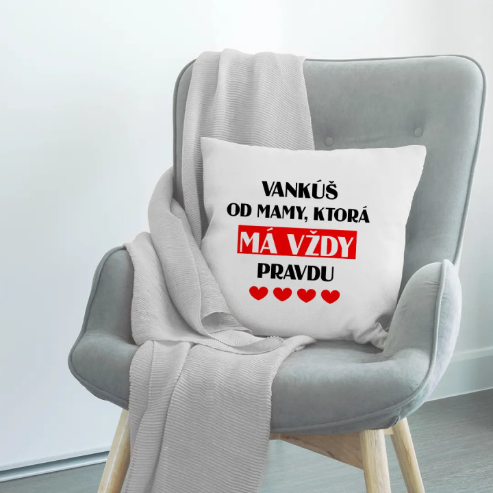 Vankúš od mamy, ktorá má vždy pravdu - vankúš s potlačou