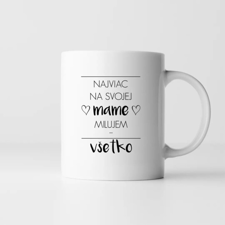 Najviac na svojej mame milujem všetko - keramický hrnček s potlačou