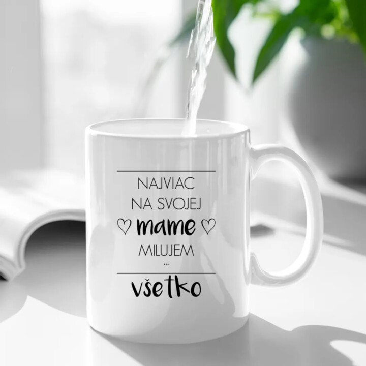 Najviac na svojej mame milujem všetko - keramický hrnček s potlačou