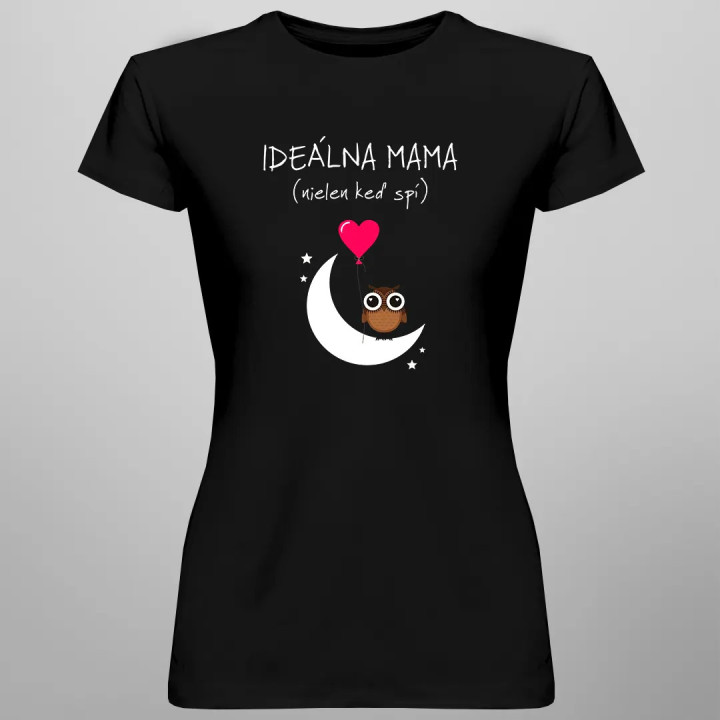 Ideálna mama (nielen keď spí) - dámske tričko s potlačou