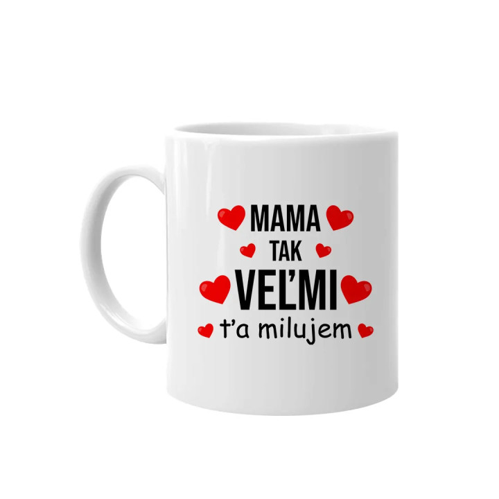 Mama, tak veľmi ťa milujem - keramický hrnček s potlačou