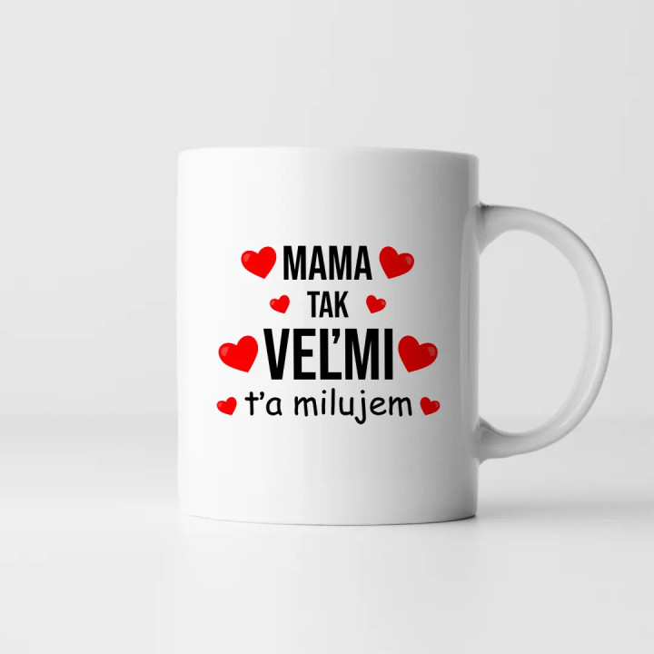 Mama, tak veľmi ťa milujem - keramický hrnček s potlačou