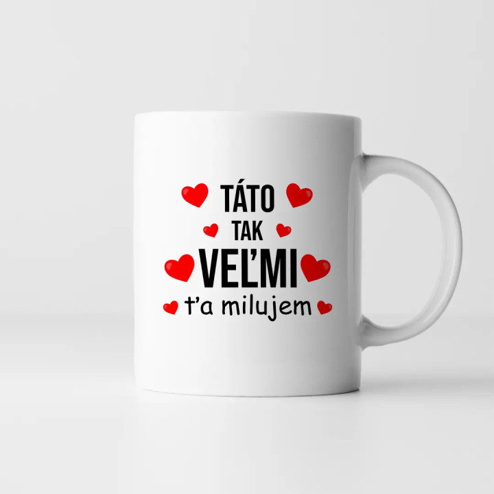 Táto, tak veľmi ťa milujem - keramický hrnček s potlačou