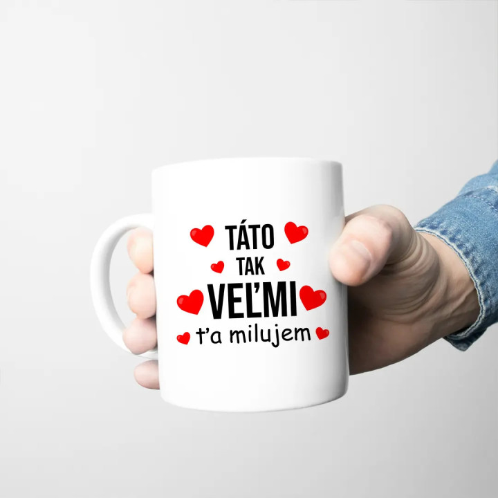 Táto, tak veľmi ťa milujem - keramický hrnček s potlačou