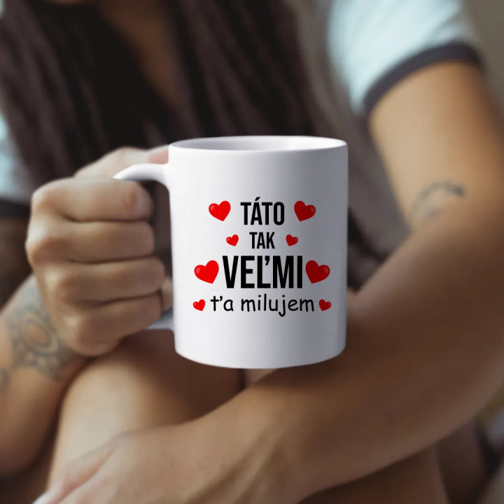 Táto, tak veľmi ťa milujem - keramický hrnček s potlačou