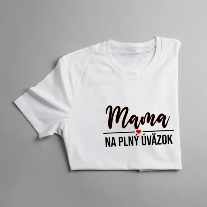 Mama na plný úväzok - dámske tričko s potlačou