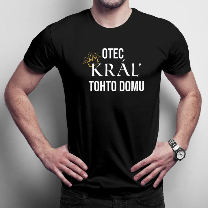 Otec, kráľ tohto domu - pánske tričko s potlačou