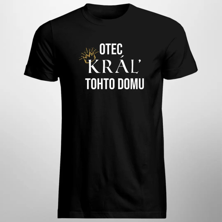 Otec, kráľ tohto domu - pánske tričko s potlačou