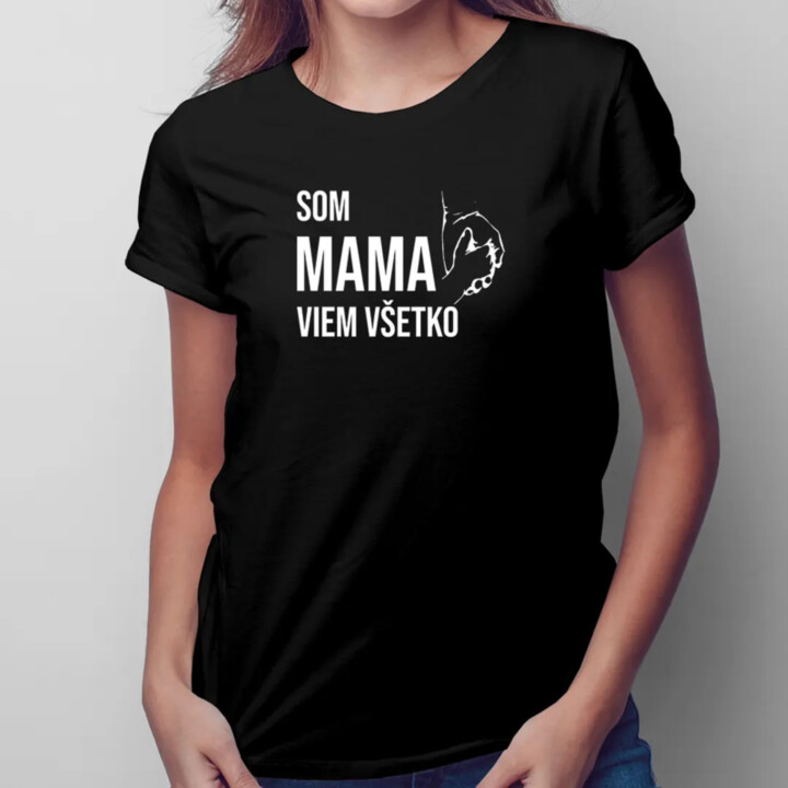 Som mama, viem všetko - dámske tričko s potlačou