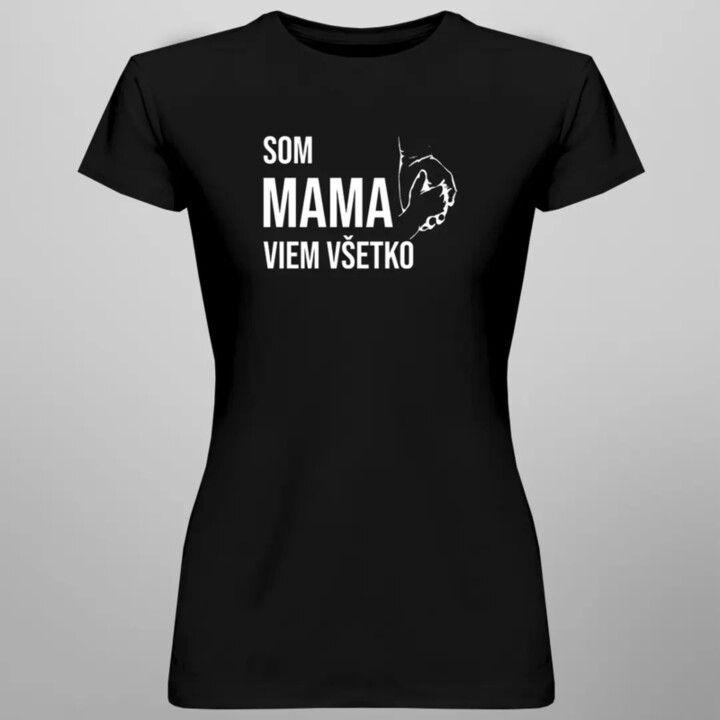 Som mama, viem všetko - dámske tričko s potlačou