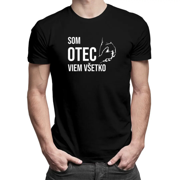 Som otec, viem všetko - pánske tričko s potlačou