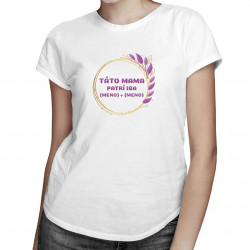 Táto mama patrí iba (meno) + (meno) - dámske tričko s potlačou - personalizovaný produkt