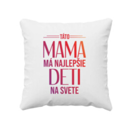 Táto mama má najlepšie deti na svete - vankúš s potlačou