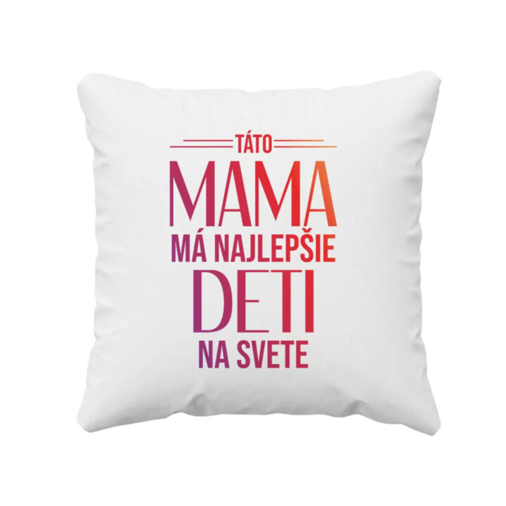 Táto mama má najlepšie deti na svete - vankúš s potlačou