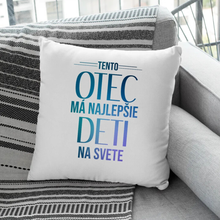 Tento otec má najlepšie deti na svete - vankúš s potlačou