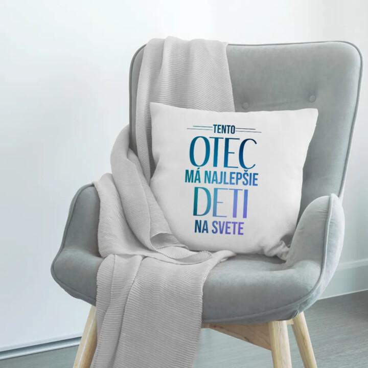 Tento otec má najlepšie deti na svete - vankúš s potlačou