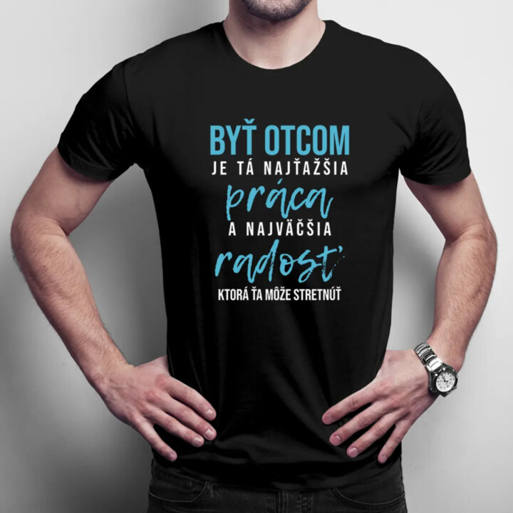 Byť otcom je tá najťažšia práca - pánske tričko s potlačou