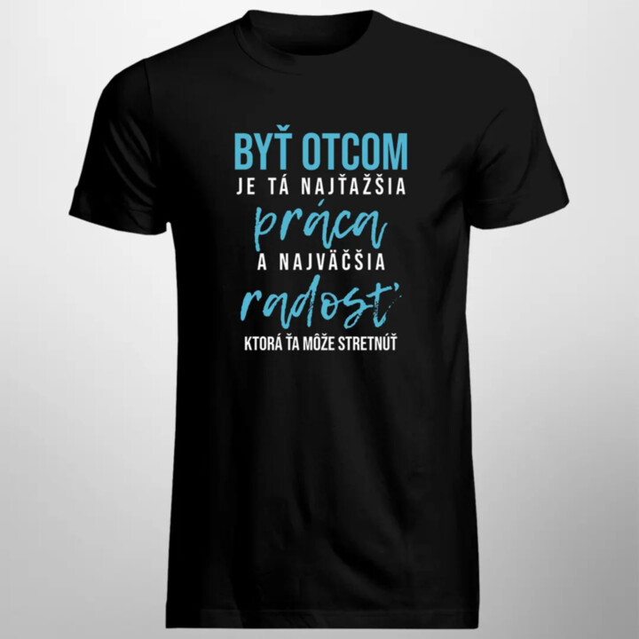 Byť otcom je tá najťažšia práca - pánske tričko s potlačou