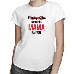 Pravdepodobne najlepšia mama na svete - dámske tričko s potlačou