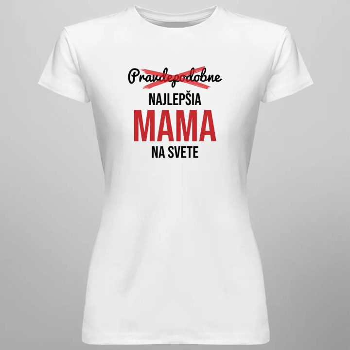 Pravdepodobne najlepšia mama na svete - dámske tričko s potlačou