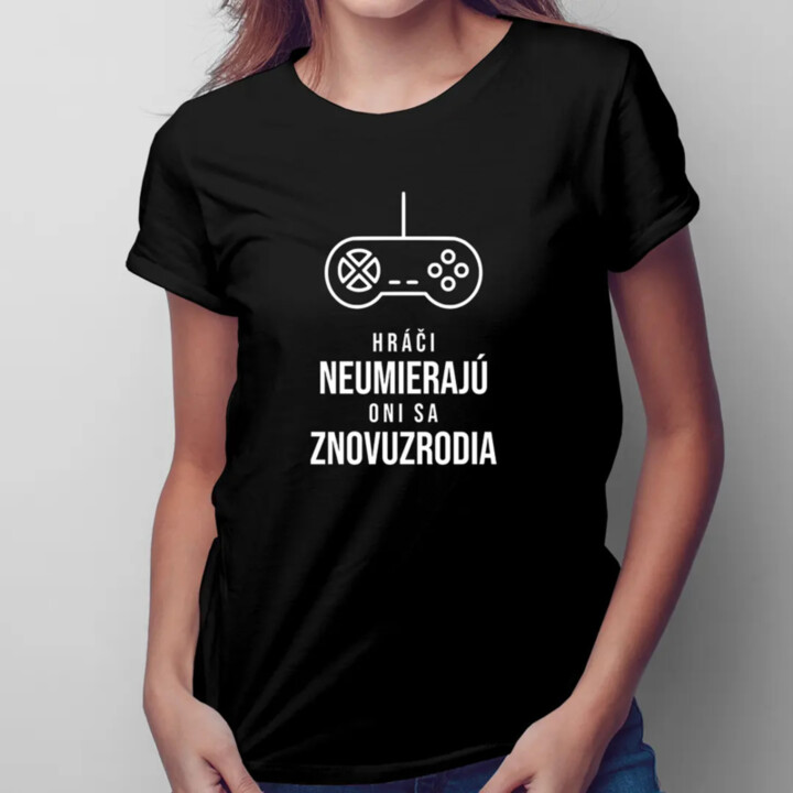 Hráči neumierajú, oni sa znovuzrodia - dámske tričko s potlačou