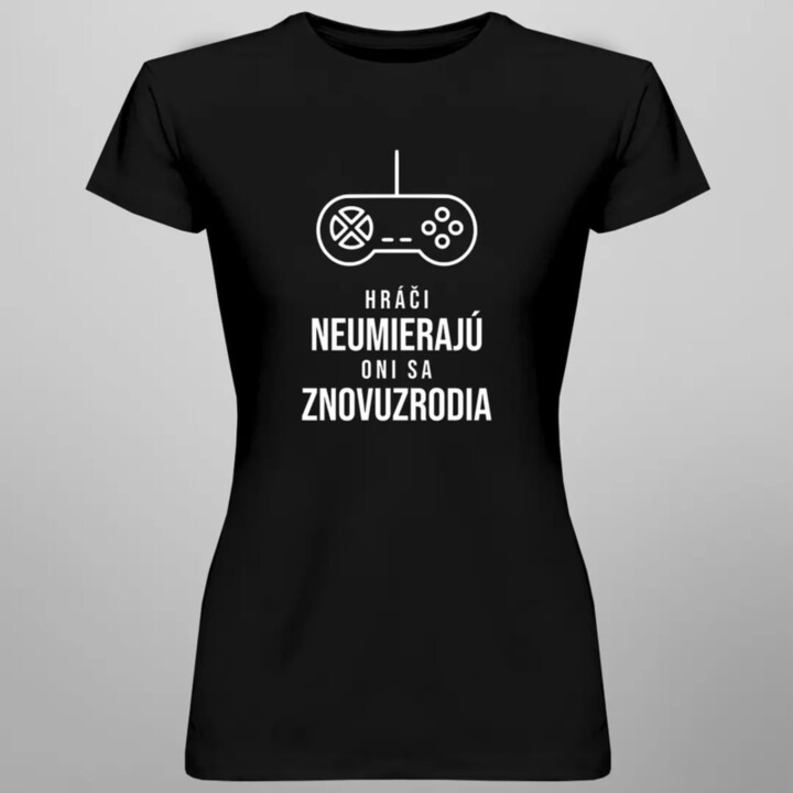 Hráči neumierajú, oni sa znovuzrodia - dámske tričko s potlačou