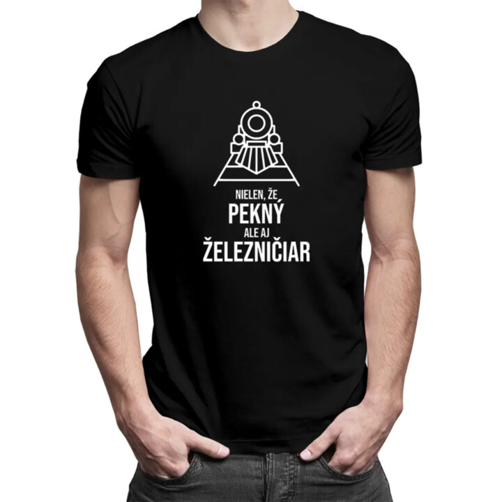 Nielen, že pekný, ale aj železničiar - pánske tričko s potlačou