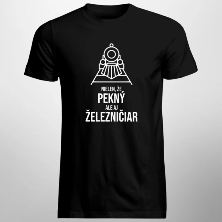 Nielen, že pekný, ale aj železničiar - pánske tričko s potlačou