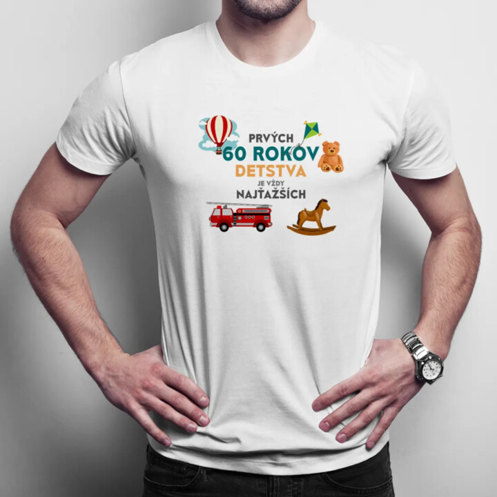 Prvých 60 rokov detstva je vždy najťažších - pánske tričko s potlačou