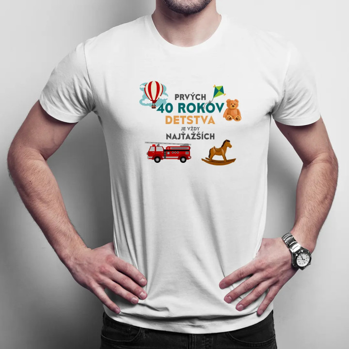 Prvých 40 rokov detstva je vždy najťažších - pánske tričko s potlačou