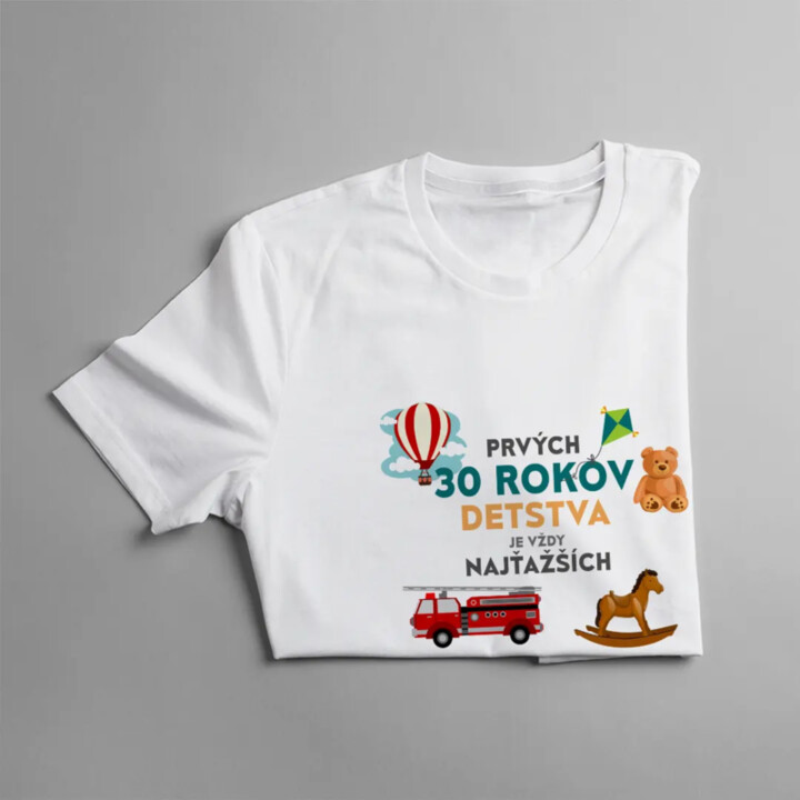 Prvých 30 rokov detstva je vždy najťažších - dámske tričko s potlačou