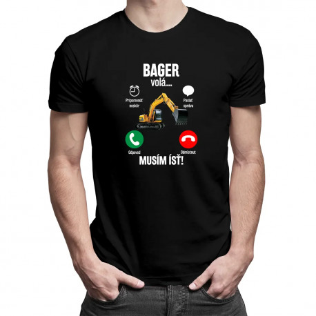 Bager volá - musím ísť - pánske tričko s potlačou